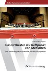 Das Orchester als Treffpunkt von Menschen