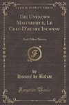 Balzac, H: Unknown Masterpiece, Le Chef-D'æuvre Inconnu