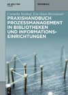 Praxishandbuch Prozessmanagement in Bibliotheken und Informations- einrichtungen