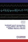 Isolated word recognition using MFCC-LPC-VQ and Hidden Markov Model