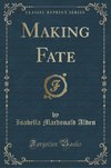 Alden, I: Making Fate (Classic Reprint)