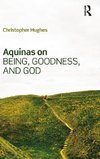 Aquinas on Being, Goodness, and God