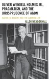 Oliver Wendell Holmes Jr., Pragmatism, and the Jurisprudence of Agon