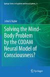 Solving the Mind-Body Problem by the CODAM Neural Model of Consciousness?