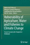 Vulnerability of Agriculture, Water and Fisheries to Climate Change