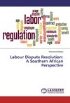 Labour Dispute Resolution: A Southern African Perspective