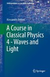 A Course in Classical Physics 4 - Waves and Light