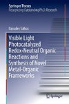 Visible Light Photocatalyzed Redox-Neutral Organic Reactions and Synthesis of Novel Metal-Organic Frameworks