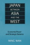 Wan, M: Japan Between Asia and the West: Economic Power and