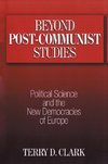 Clark, T: Beyond Post-communist Studies: Political Science a