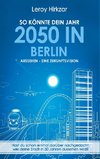 So könnte dein Jahr 2050 in Berlin aussehen - Eine Zukunftsvision