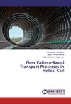 Flow Pattern-Based Transport Processes in Helical Coil