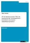 TV im Internetzeitalter. Über die Faszination des 'herkömmlichen' Fernsehens und dessen Zukunftsperspektiven