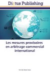 Les mesures provisoires en arbitrage commercial international