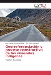 Georreferenciación y proceso constructivo de las viviendas indígenas