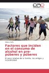 Factores que inciden en el consumo de alcohol en pre-púberes y púberes