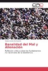 Banalidad del Mal y Alienación