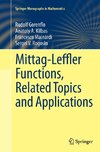 Mittag-Leffler Functions, Related Topics and Applications