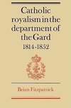 Catholic Royalism in the Department of the Gard 1814 1852