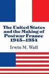 The United States and the Making of Postwar France, 1945 1954