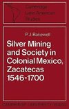 Silver Mining and Society in Colonial Mexico, Zacatecas 1546 1700