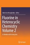 Fluorine in Heterocyclic Chemistry Volume 2