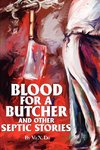 Blood for a Butcher and Other Septic Stories