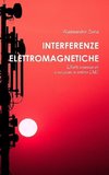 Interferenze Elettromagnetiche. Effetti indesiderati e soluzioni in ambito EMC