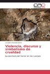 Violencia, discurso y simbolismo de crueldad