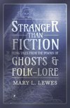 Stranger than Fiction - Being Tales from the Byways of Ghosts and Folk-Lore