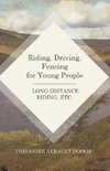 Riding, Driving, Fencing for Young People - Long-Distance Riding, Etc.