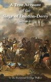 A TRUE ACCOUNT OF THE SIEGE OF LONDON-DERRY