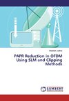 PAPR Reduction in OFDM Using SLM and Clipping Methods