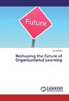 Reshaping the Future of Organizational Learning