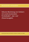 Inklusive Beschulung von Schülern mit sozial-emotionalem Förderbedarf - aber wie? (Gesamtausgabe)