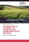 Imaginación y creación. La imaginación, productora de lo humano