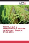 Tierra, agua y mercado en el distrito de Álamos, Sonora, 1769-1915