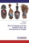 The Tiv People and The Jewish Praxis: An Interpretative Insight