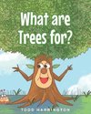 What are Trees for?