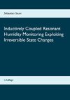 Inductively Coupled Resonant Humidity Monitoring Exploiting Irreversible State Changes