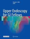 Upper Endoscopy for GI Fellows