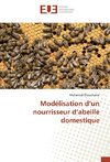 Modélisation d'un nourrisseur d'abeille domestique