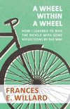 A Wheel within a Wheel - How I learned to Ride the Bicycle with Some Reflections by the Way