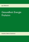 Gesundheit Energie Frohsinn