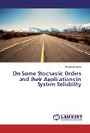 On Some Stochastic Orders and their Applications in System Reliability