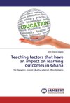 Teaching factors that have an impact on learning outcomes in Ghana