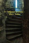 A Different Journey - Mary Tudor