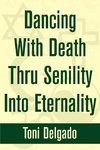 Dancing With Death Thru Senility Into Eternality