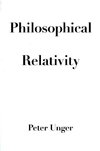 Unger, P: Philosophical Relativity