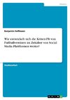 Wie entwickelt sich die Krisen-PR von Fußballvereinen im Zeitalter von Social Media Plattformen weiter?